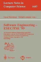 Software engineering--ESEC/FSE '99 : 7th European Software Engineering Conference held jointly with the 7th ACM SIGSOFT Symposium on the Foundations of Software Engineering, Toulouse, France, September 6-10, 1999 : proceedings