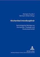 Kirchenlied interdisziplinär hymnologische Beiträge aus Germanistik, Theologie und Musikwissenschaft
