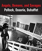 Angels, demons and savages : Pollock, Ossorio, Dubuffet