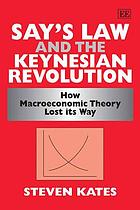 Say's Law and the Keynesian revolution : how macroeconomic theory lost its way