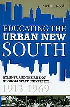 Educating the urban new south : Atlanta and the rise of Georgia State University, 1913-1969
