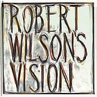 Robert Wilson's vision : an exhibition of works