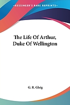 The life of Arthur, Duke of Wellington