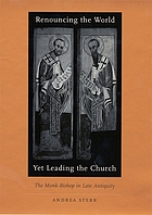 Renouncing the world yet leading the church : the monk-bishop in late antiquity