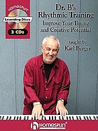 Dr. B's rhythmic training : improve your timing and creative potential