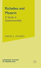 Richelieu and Mazarin : a study in statesmanship