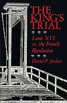The king's trial : the French Revolution vs. Louis XVI