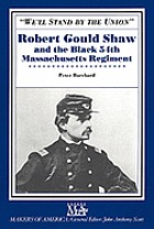 We'll stand by the Union" : Robert Gould Shaw and the Black 54th Massachusetts Regiment
