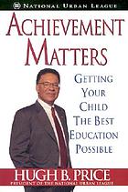 Achievement matters : getting your child the best education possible