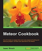Meteor cookbook : over 65 hands-on recipes that cover every aspect of building and deploying elegant, full-stack web applications with Meteor