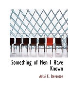 Something of men I have known, with some papers of a general nature, political, historical, and retrospective
