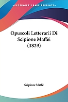 Opuscoli letterarii di Scipione Maffei, con alcune sue lettere edite ed inedite