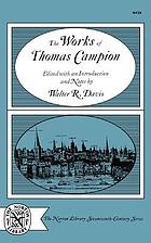 The works of Thomas Campion; complete songs, masques, and treatises with a selection of the Latin verse