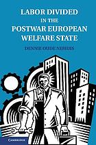 Labor divided in the postwar European welfare state : the Netherlands and the United Kingdom