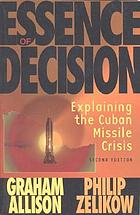 Essence of decision : explaining the Cuban Missile Crisis