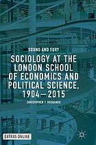 Sociology at the London School of Economics and Political Science, 1904-2015 : sound and fury