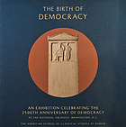 The birth of democracy : an exhibition celebrating the 2500. anniversary of democracy at the National Archives, Washington, D.C., June 15, 1993 - January 2, 1994; ["The Birth of Democracy" exhibition
