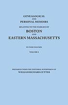 Genealogical and personal memoirs relating to the families of Boston and eastern Massachusetts