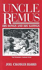Uncle Remus his songs and his sayings : the folk-lore of the old plantation