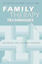 Family therapy techniques : integrating and tailoring treatment