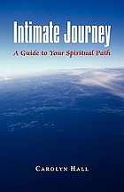 Intimate journey : a guide to your spiritual path