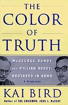 The color of truth : McGeorge Bundy and William Bundy, brothers in arms : a biography