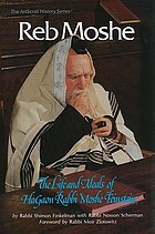 Reb Moshe : the life and ideals of haGaon Rabbi Moshe Feinstein