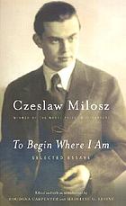 To begin where I am : selected essays