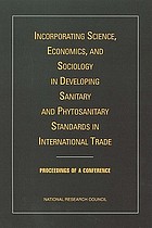 Incorporating science, economics, and sociology in developing sanitary and phytosanitary standards in international trade proceedings of a conference