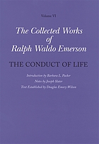 The conduct of lifeThe collected works of Ralph Waldo Emerson/ 6, Conduct of life / historical introd. by Barbara L. PackerThe collected works of Ralph Waldo Emerison. Volume VI, The conduct of life