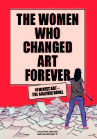 The women who changed art forever : feminist art : the graphic novel