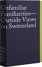 Unfamiliar familiarities : outside views on Switzerland