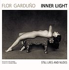 Flor Garduño : inner light : still lifes and nudes