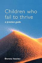Children who fail to thrive : a practice guide