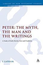 Peter : the myth, the man and the writings : a study of early Petrine text and tradition