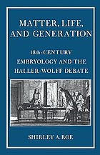 Matter, life, and generation : eighteenth-century embryology and the Haller-Wolff debate