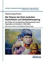 Die Tataren der Krim zwischen Assimilation und Selbstbehauptung der Aufbau des krimtatarischen Bildungswesens nach Deportation und Heimkehr (1990-2005)