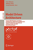 Model driven architecture : European MDA workshops: foundations and applications, MDAFA 2003 and MDAFA 2004, Twente, the Netherlands, June 26-27, 2003 and Linköping, Sweden, June 10-11, 2004 : revised selected papers