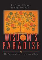 Wisdom's paradise : the forgotten Shakers of Union Village