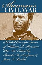 Sherman's Civil War : selected correspondence of William T. Sherman, 1860-1865