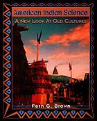 American Indian science : a new look at old cultures