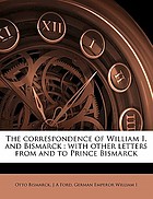 The correspondence of William I. & Bismarck, with other letters from and to Prince Bismarck
