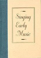 Singing early music : the pronunciation of European languages in the Late Middle Ages and Renaissance