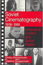 Soviet cinematography, 1918-1991 : ideological conflict and social reality