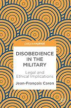 Disobedience in the military : legal and ethical implications