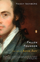 Fallen founder : the life of Aaron Burr