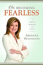 On becoming fearless : in love, work, and life