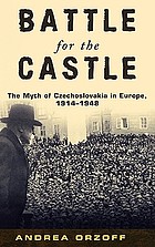 Battle for the castle : the myth of Czechoslovakia in Europe, 1914-1948