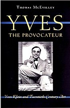Yves the provocateur : Yves Klein and twentieth-century art