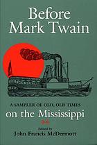 Before Mark Twain a sampler of old, old times on the Mississippi